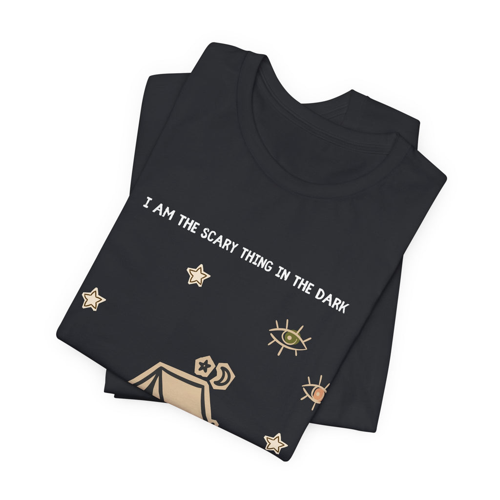 I Am The Scariest Thing In The Dark Camping Tee
