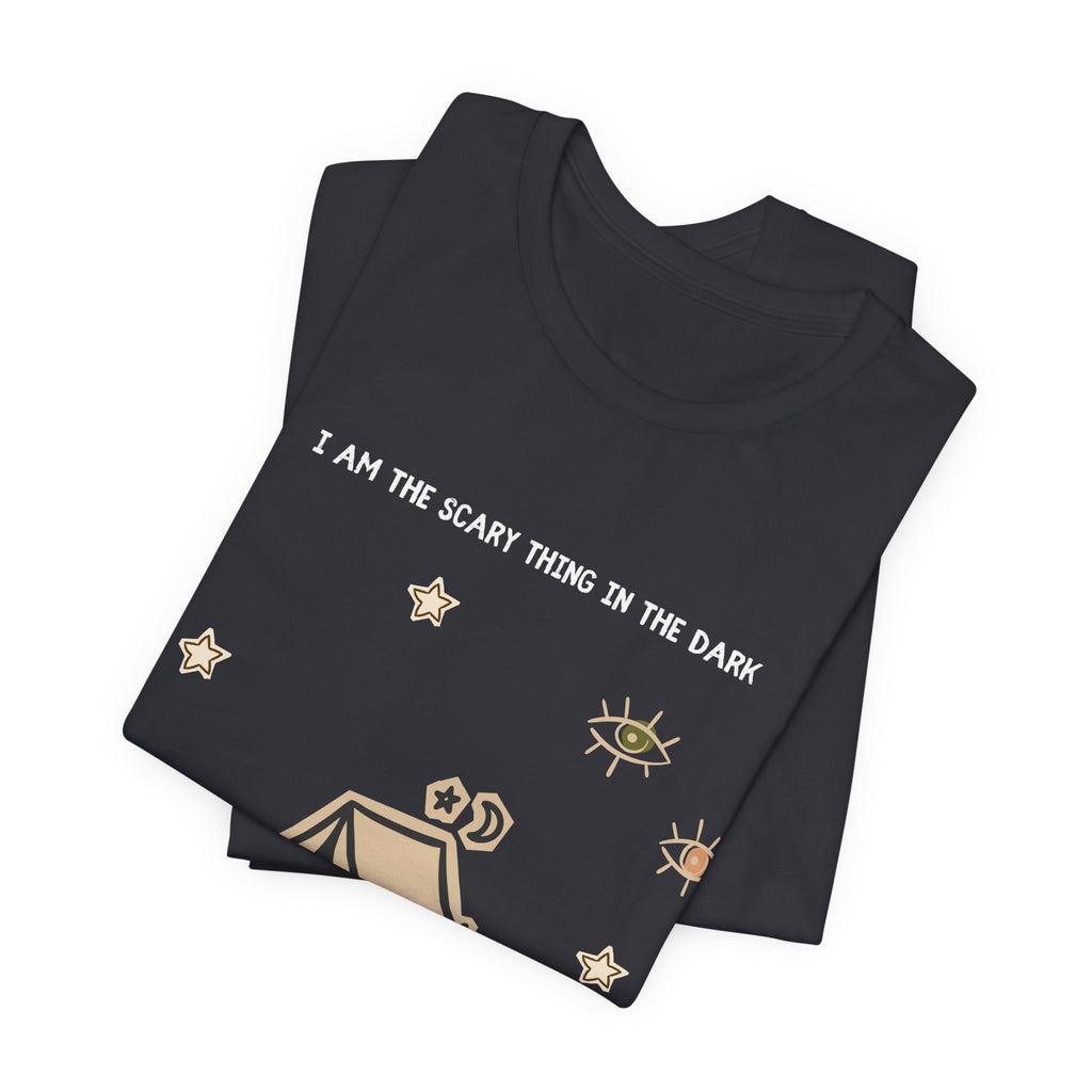 I Am The Scariest Thing In The Dark Camping Tee